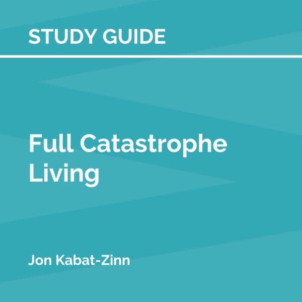 Study Guide: Full Catastrophe Living by Jon Kabat-Zinn (SuperSummary)
