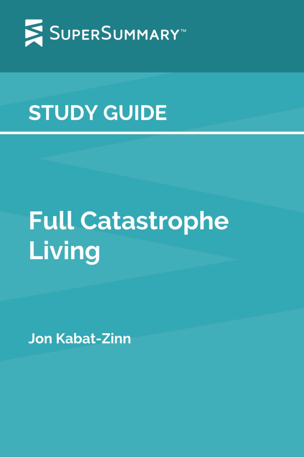 517Jq63eVL._SL1499_.jpg Study Guide: Full Catastrophe Living by Jon Kabat-Zinn (SuperSummary) - Image 1