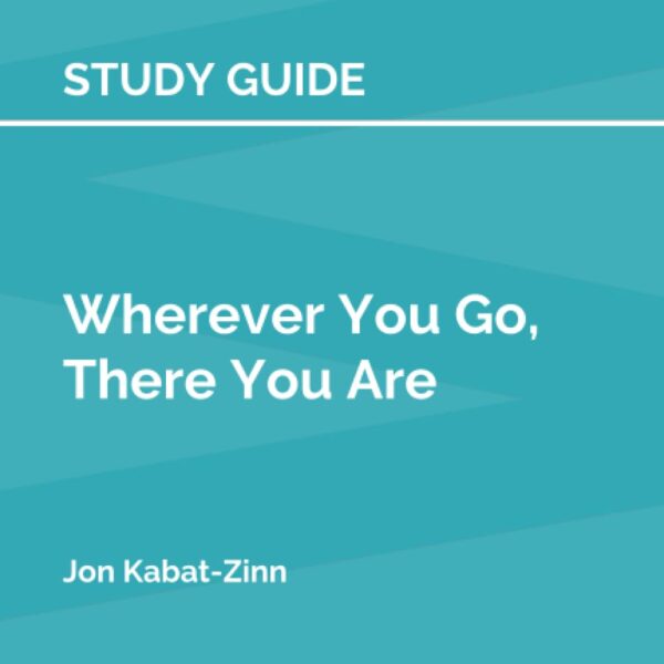 Study Guide: Wherever You Go, There You Are by Jon Kabat-Zinn (SuperSummary)