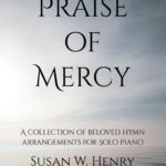 Praise of Mercy: A collection of beloved hymn arrangements for Intermediate Solo Piano