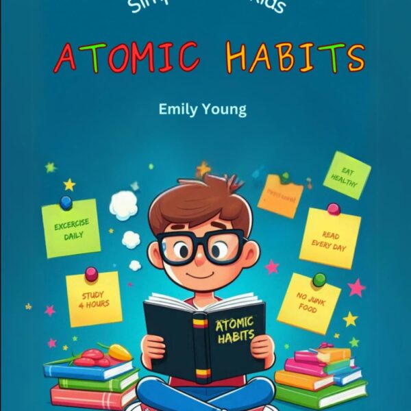 ATOMIC HABITS: Simplified For Kids