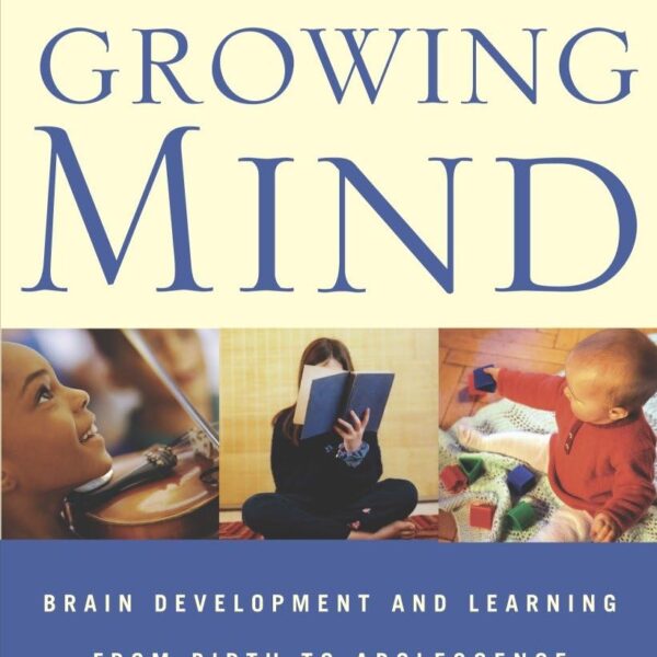 Your Child's Growing Mind: Brain Development and Learning From Birth to Adolescence