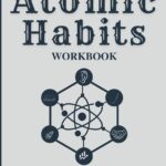Atomic Habits Workbook: Your Step-by-Step Guide to Building Good Habits and Breaking Bad Ones (An Implementation Guide and Workbook Based on James Clear's Book)