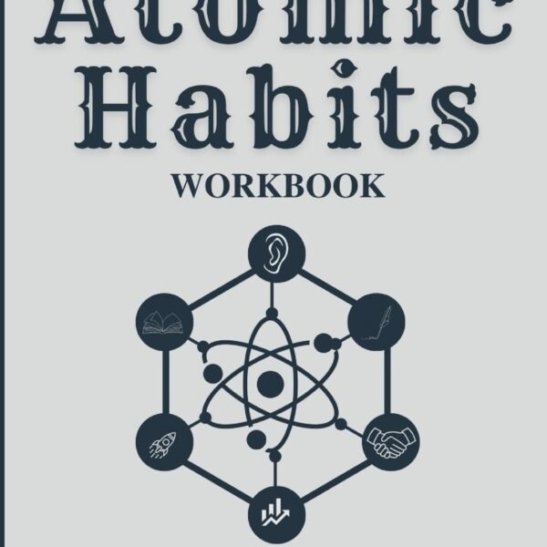 Atomic Habits Workbook: Your Step-by-Step Guide to Building Good Habits and Breaking Bad Ones (An Implementation Guide and Workbook Based on James Clear's Book)