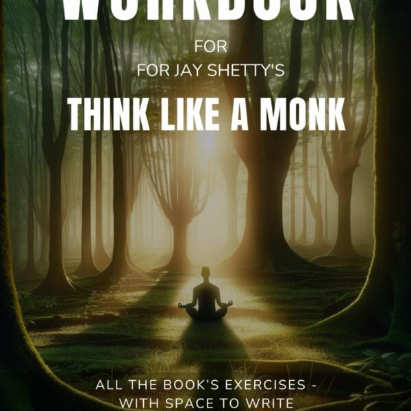 Workbook for Think Like A Monk by Jay Shetty: Exercises for Reflection, Processing, and Practising the Lessons (Self-Growth and Mindfulness Workbooks)