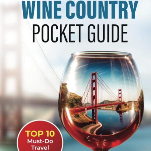San Francisco and Wine Country Pocket Guide: Top 10 Must-Do Travel Activities