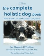 The Complete Holistic Dog Book: Home Health Care for Our Canine Companions (The Holistic Animal Health Series)