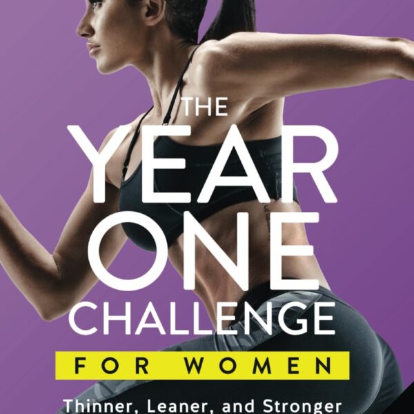 The Year One Challenge for Women: Thinner, Leaner, and Stronger Than Ever in 12 Months (The Thinner Leaner Stronger Series)