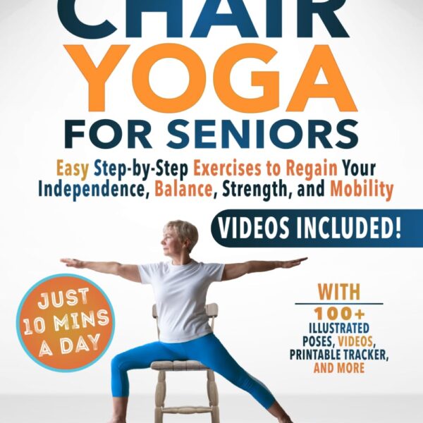 10-Minute Chair Yoga for Seniors Over 60: 28-Day Program Over 100 Illustrated Poses & Exercises For Better Flexibility, Balance & Mobility Designed To ... & Advanced Levels (Senior Workout Books)