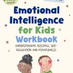 Emotional Intelligence for Kids Workbook: Understanding Feelings, Self-Regulation and Mindfulness