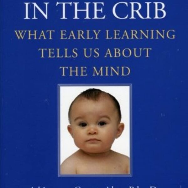 The Scientist in the Crib: What Early Learning Tells Us About the Mind