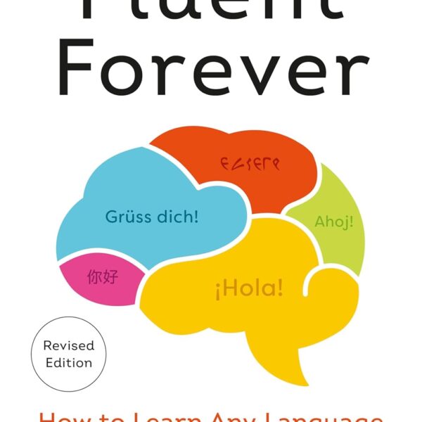 Fluent Forever (Revised Edition): How to Learn Any Language Fast and Never Forget It