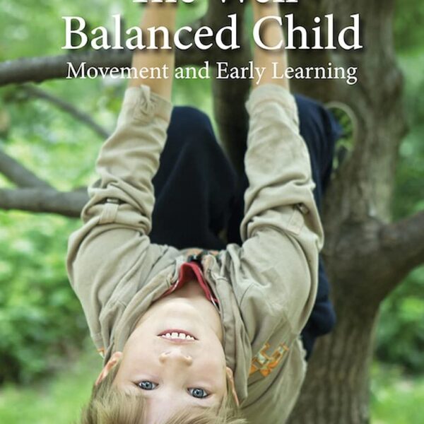 The Well Balanced Child: Movement and Early Learning (Early Years)