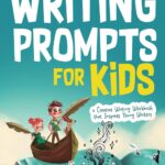 Writing Prompts for Kids: A Creative Writing Workbook To Inspire Young Writers
