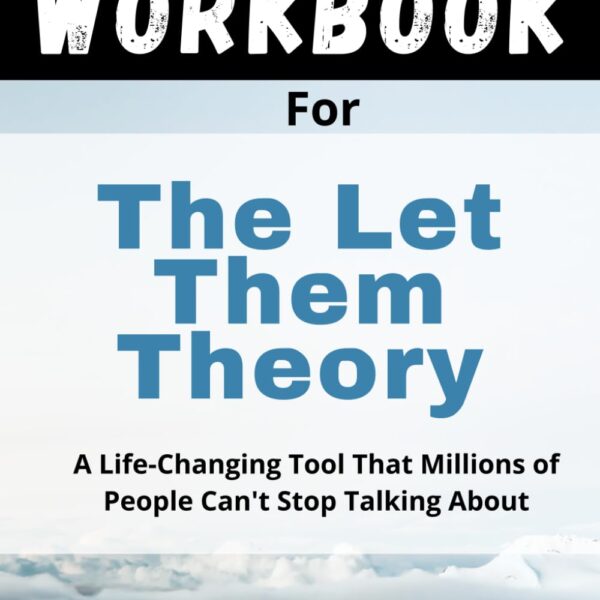 Workbook for Mel Robbins’ The Let Them Theory: A Guide For a Life-Changing Tool That Millions of People Can't Stop Talking About