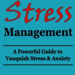 Exceptional Stress Management: A Powerful Guide to Vanquish Stress & Anxiety
