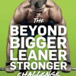 The Beyond Bigger Leaner Stronger Challenge: A Year of Shattering Plateaus and Achieving Your Genetic Potential (The Bigger Leaner Stronger Series)
