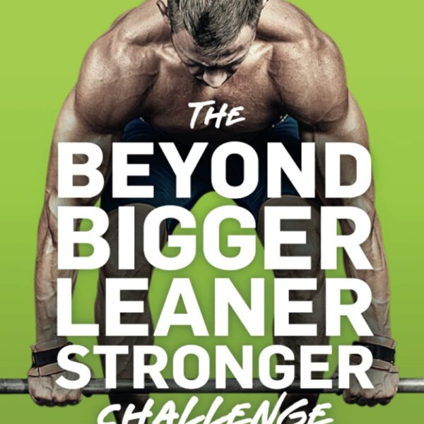 The Beyond Bigger Leaner Stronger Challenge: A Year of Shattering Plateaus and Achieving Your Genetic Potential (The Bigger Leaner Stronger Series)