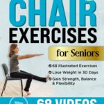 10-Minute Chair Exercises for Seniors: Simple Illustrated Workout Guide for Core Strength, Balance, and Flexibility to Prevent Injuries and Lose Weight in Under 30 Days - Video Included!