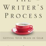 The Writer's Process: Getting Your Brain in Gear (The Writer's Process Series)