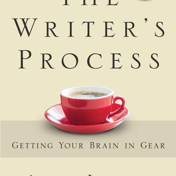 The Writer's Process: Getting Your Brain in Gear (The Writer's Process Series)