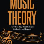 The Essential Guide to Music Theory: Everything You Need to Learn the Basics and Beyond