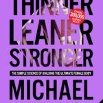 Thinner Leaner Stronger: The Simple Science of Building the Ultimate Female Body