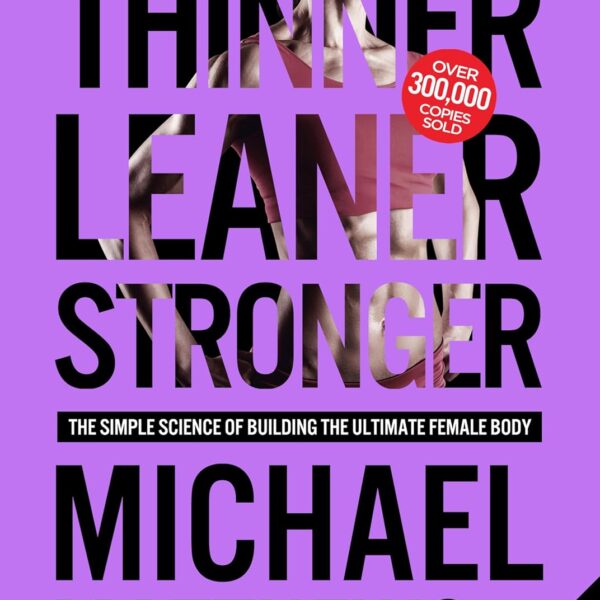 Thinner Leaner Stronger: The Simple Science of Building the Ultimate Female Body