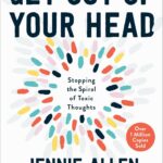 Get Out of Your Head: Stopping the Spiral of Toxic Thoughts