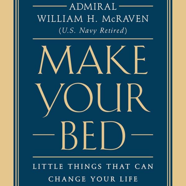 Make Your Bed: Little Things That Can Change Your Life...And Maybe the World