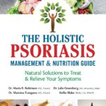 The Holistic Psoriasis Management and Nutrition Guide: Natural Solutions to Treat and Relieve Your Symptoms