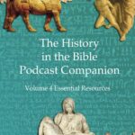The History in the Bible Podcast Companion: Volume 4 Essential Resources