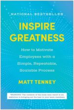 Inspire Greatness: How to Motivate Employees with a Simple, Repeatable, Scalable Process