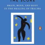 The Body Keeps The Score: Brain, Mind, and Body in The Healing of Trauma - Paperback by Bessel Van der Kolk M.D.