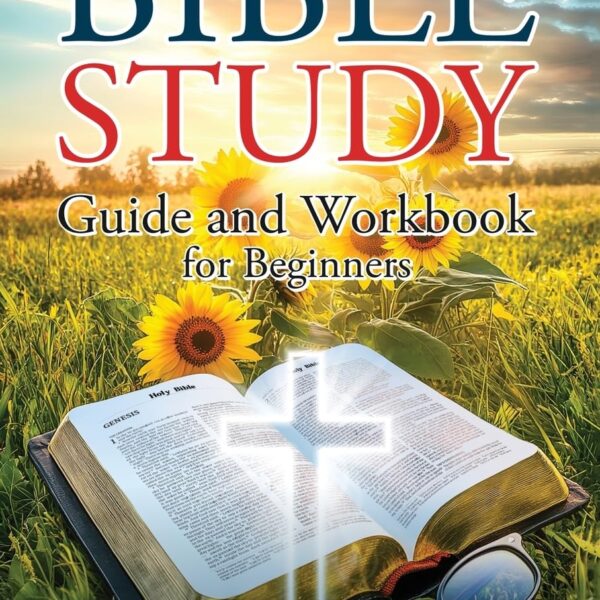 Bible Study Guide and Workbook for Beginners: How to Easily Understand Every Book of the Bible—With Clear Lessons and Practical Exercises (Bringing History to Life)