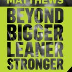 Beyond Bigger Leaner Stronger: The Advanced Guide to Building Muscle, Staying Lean, and Getting Strong (The Bigger Leaner Stronger Series)