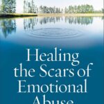 Healing the Scars of Emotional Abuse