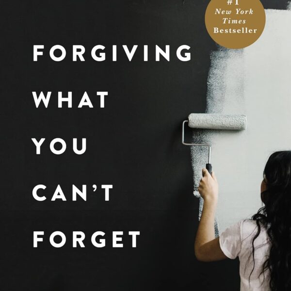 Forgiving What You Can't Forget: Discover How to Move On, Make Peace with Painful Memories, and Create a Life That’s Beautiful Again