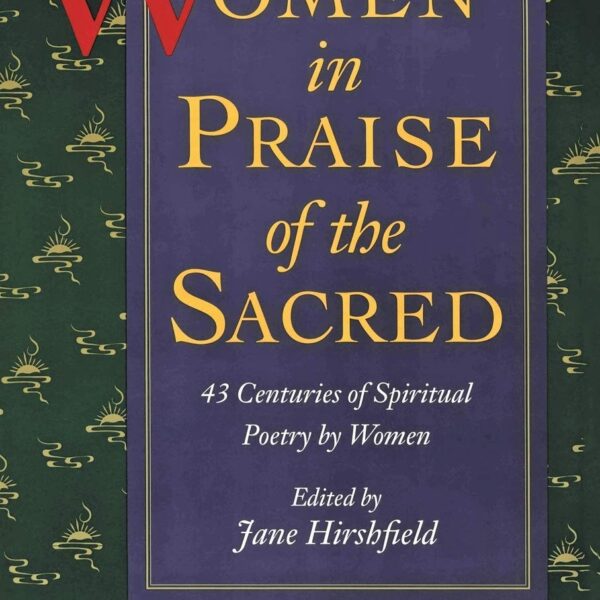Women in Praise of the Sacred: 43 Centuries of Spiritual Poetry by Women