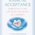 Radical Acceptance: Embracing Your Life With the Heart of a Buddha