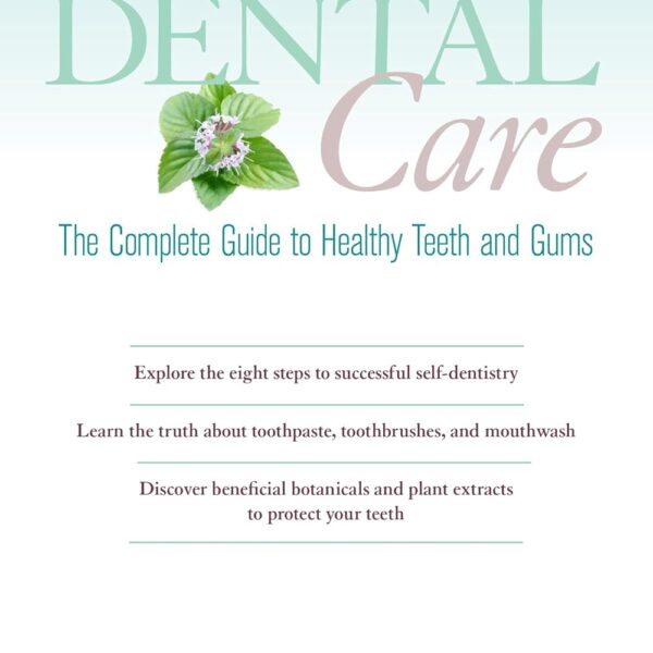 Holistic Dental Care: The Complete Guide to Healthy Teeth and Gums
