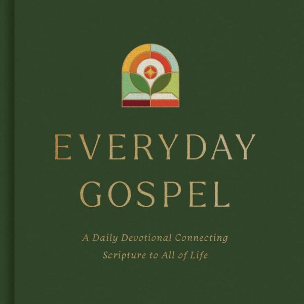 Everyday Gospel: A Daily Devotional Connecting Scripture to All of Life