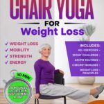 Chair Yoga for Weight Loss & Toning: Complete Guide to Look and Feel Better in Just 10 Minutes a Day - Exercise Book for Seniors over 60 (Defy Aging at Home)