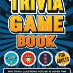 The Ultimate Trivia Game Book for Adults: 975 Trivia Questions Across 13 Super Fun Quiz Categories for Game Night or Solo Play (Fun Trivia Games For Adults)