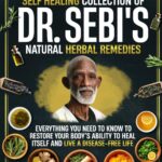 The Complete Self Healing Collection of Dr. Sebi's Natural Herbal Remedies: Everything You Need to Know to Restore Your Body’s Ability to Heal Itself and Live a Disease-Free Life