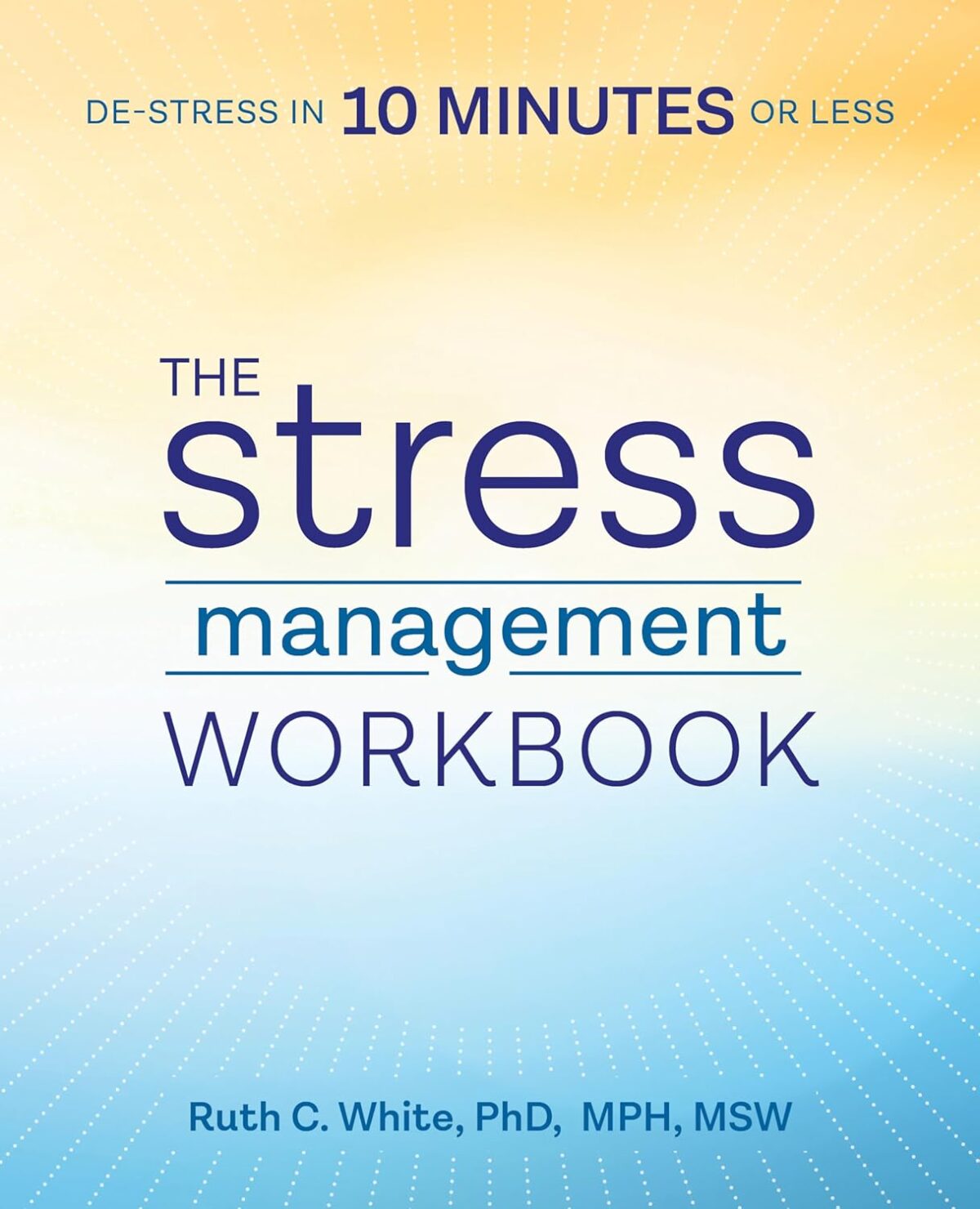 The Stress Management Workbook: De-stress in 10 Minutes or Less - Image 1