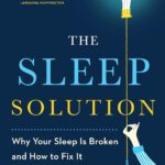 The Sleep Solution: Why Your Sleep is Broken and How to Fix It