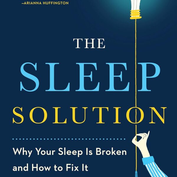 The Sleep Solution: Why Your Sleep is Broken and How to Fix It