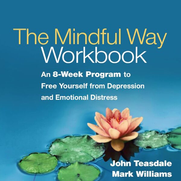 The Mindful Way Workbook: An 8-Week Program to Free Yourself from Depression and Emotional Distress