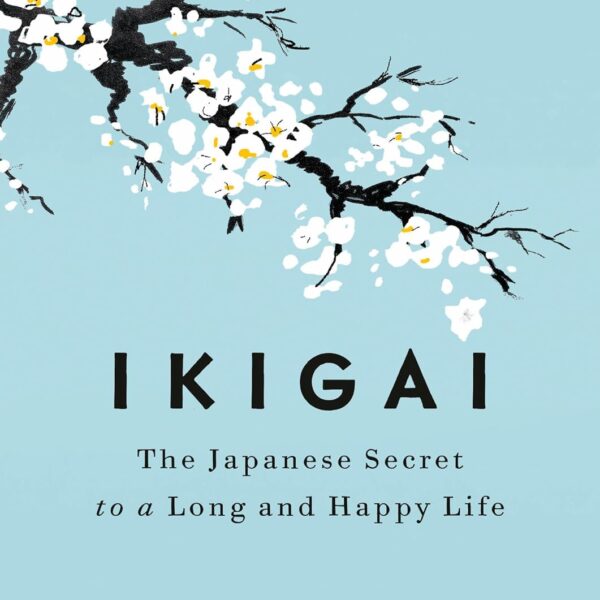 Ikigai: The Japanese Secret to a Long and Happy Life